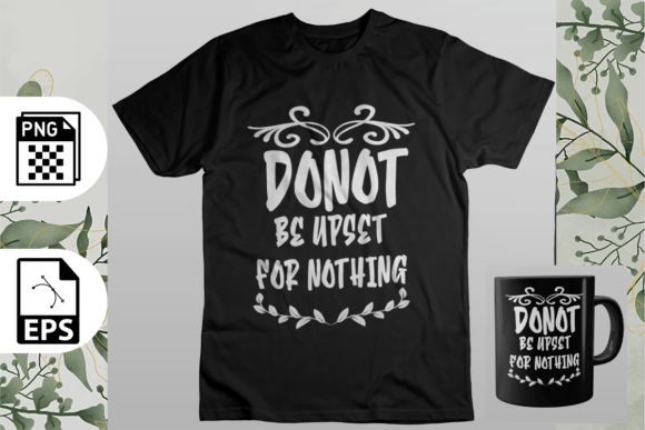 DONOT BE UPSET for NOTHING T-Shirt: Elevate Your Designs